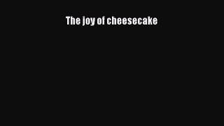 [Read Book] The joy of cheesecake  Read Online