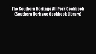 [Read Book] The Southern Heritage All Pork Cookbook (Southern Heritage Cookbook Library)  Read