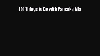 [Read Book] 101 Things to Do with Pancake Mix  EBook
