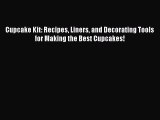 [Read Book] Cupcake Kit: Recipes Liners and Decorating Tools for Making the Best Cupcakes!