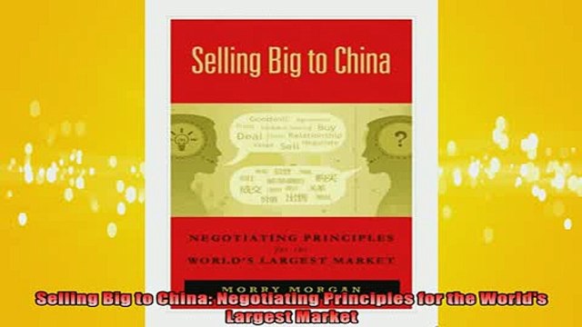 READ book Selling Big to China Negotiating Principles for the Worlds Largest Market Online Free