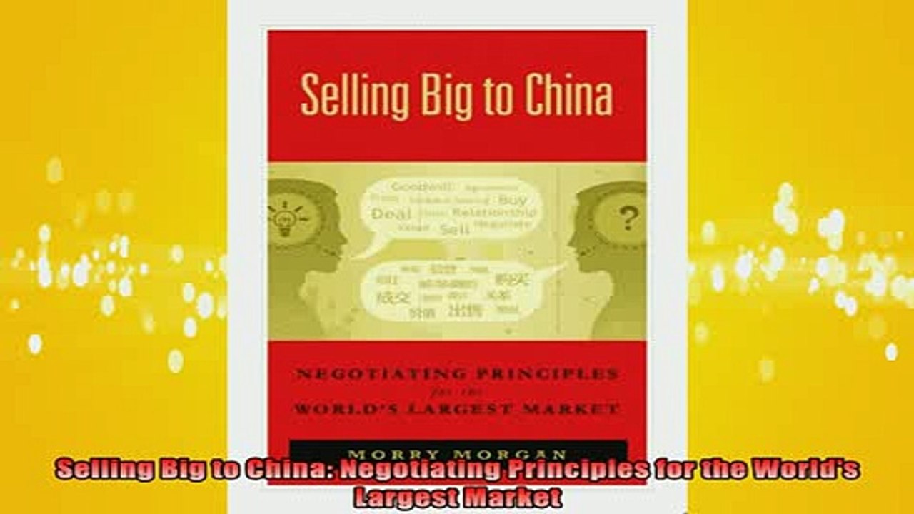 READ book  Selling Big to China Negotiating Principles for the Worlds Largest Market Online Free