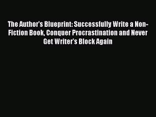 [PDF] The Author's Blueprint: Successfully Write a Non-Fiction Book Conquer Procrastination