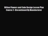 [Read Book] Wilton Flowers and Cake Design Lesson Plan Course 2- Discontinued By Manufacturer