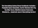 [Read Book] The Everything Eating Clean Cookbook: Includes - Pumpkin Spice Smoothie Garlic