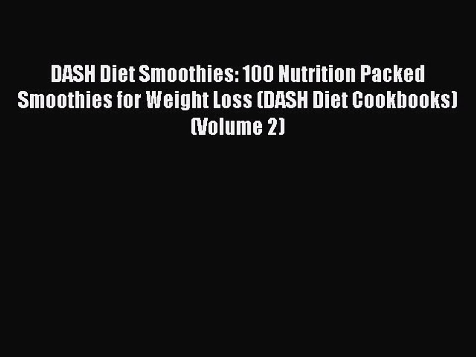 [Read Book] DASH Diet Smoothies: 100 Nutrition Packed Smoothies for Weight Loss (DASH Diet