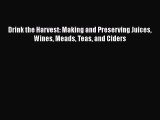 [Read Book] Drink the Harvest: Making and Preserving Juices Wines Meads Teas and Ciders  EBook