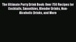 [Read Book] The Ultimate Party Drink Book: Over 750 Recipes for Cocktails Smoothies Blender
