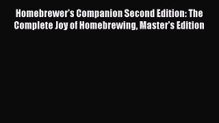 [Read Book] Homebrewer's Companion Second Edition: The Complete Joy of Homebrewing Master's
