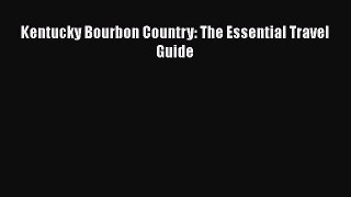 [Read Book] Kentucky Bourbon Country: The Essential Travel Guide  EBook