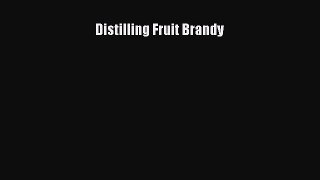 [Read Book] Distilling Fruit Brandy  EBook