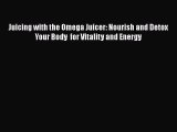 [Read Book] Juicing with the Omega Juicer: Nourish and Detox Your Body  for Vitality and Energy