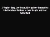 [Read Book] JJ Virgin's Easy Low-Sugar Allergy-Free Smoothies: 30+ Delicious Recipes to Lose