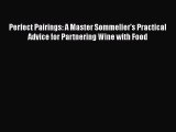 [Read Book] Perfect Pairings: A Master Sommelier's Practical Advice for Partnering Wine with