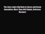 [Read Book] The Juice Lady's Big Book of Juices and Green Smoothies: More Than 400 Simple Delicious