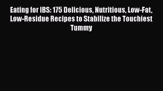 [Read Book] Eating for IBS: 175 Delicious Nutritious Low-Fat Low-Residue Recipes to Stabilize