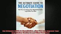 READ book  The Ultimate Guide to Negotiation  How You can Improve Your Negotiation Tactics to get Full Free