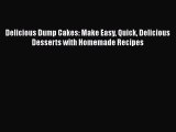 [Read Book] Delicious Dump Cakes: Make Easy Quick Delicious Desserts with Homemade Recipes