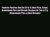 [Read Book] Favorite Pastries Box Set (5 in 1): Best Pizza Crepe Homemade Pies and Breads Recipes