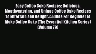 [Read Book] Easy Coffee Cake Recipes: Delicious Mouthwatering and Unique Coffee Cake Recipes