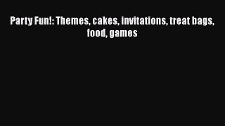 [Read Book] Party Fun!: Themes cakes invitations treat bags food games  EBook
