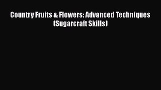 [Read Book] Country Fruits & Flowers: Advanced Techniques (Sugarcraft Skills)  EBook