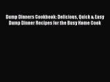 [Read Book] Dump Dinners Cookbook: Delicious Quick & Easy Dump Dinner Recipes for the Busy