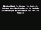 [Read Book] Pizza Cookbook: The Ultimate Pizza Cookbook: Delicious Appetizing Pizza Recipes