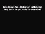 [Read Book] Dump Dinners: Top 40 Quick Easy and Delicious Dump Dinner Recipes for the Busy