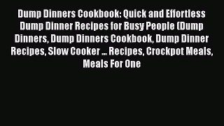 [Read Book] Dump Dinners Cookbook: Quick and Effortless Dump Dinner Recipes for Busy People