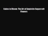 [Read Book] Cakes in Bloom: The Art of Exquisite Sugarcraft Flowers  EBook
