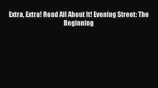 [Read Book] Extra Extra! Read All About It! Evening Street: The Beginning  EBook
