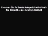 [Read Book] Ketogenic Diet Fat Bombs: Ketogenic Diet Fat Bomb And Dessert Recipes (Low Carb