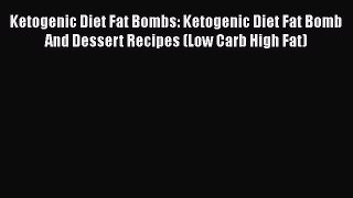 [Read Book] Ketogenic Diet Fat Bombs: Ketogenic Diet Fat Bomb And Dessert Recipes (Low Carb