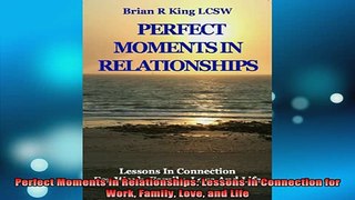 READ book  Perfect Moments in Relationships Lessons in Connection for Work Family Love and Life Full EBook