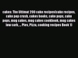 [Read Book] cakes: The Ultimat 200 cake recipes(cake recipes cake pop crush cakes books cake