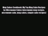 [Read Book] Mug Cakes Cookbook: My Top Mug Cake Recipes for Microwave Cakes (microwave mug
