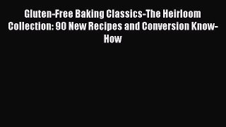 [Read Book] Gluten-Free Baking Classics-The Heirloom Collection: 90 New Recipes and Conversion