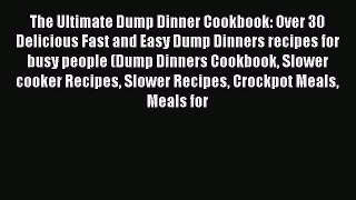 [Read Book] The Ultimate Dump Dinner Cookbook: Over 30 Delicious Fast and Easy Dump Dinners