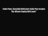 [Read Book] Cake Pops: Easy And Delicious Cake Pop recipes The Whole Family Will Love! Free