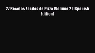 [Read Book] 27 Recetas Faciles de Pizza (Volume 2) (Spanish Edition)  EBook