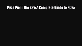 [Read Book] Pizza Pie in the Sky: A Complete Guide to Pizza  EBook