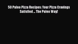 [Read Book] 50 Paleo Pizza Recipes: Your Pizza Cravings Satisfied ... The Paleo Way!  EBook