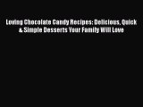 [Read Book] Loving Chocolate Candy Recipes: Delicious Quick & Simple Desserts Your Family Will