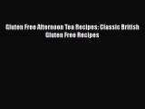 [Read Book] Gluten Free Afternoon Tea Recipes: Classic British Gluten Free Recipes  EBook