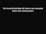 [Read Book] The Great British Bake Off: How to turn everyday bakes into showstoppers  Read