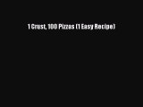 [Read Book] 1 Crust 100 Pizzas (1 Easy Recipe)  Read Online