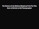 [Read Book] The History of the Melton Mowbray Pork Pie (The Best of British in Old Photographs)