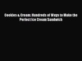 [Read Book] Cookies & Cream: Hundreds of Ways to Make the Perfect Ice Cream Sandwich  Read