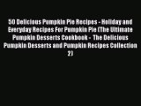 [Read Book] 50 Delicious Pumpkin Pie Recipes - Holiday and Everyday Recipes For Pumpkin Pie